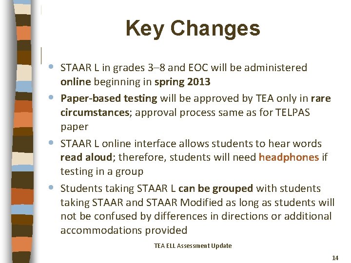 Key Changes • • STAAR L in grades 3– 8 and EOC will be