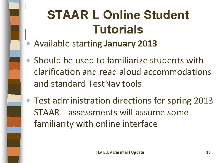 STAAR L Online Student Tutorials • Available starting January 2013 • Should be used