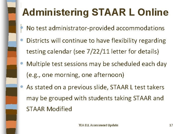 Administering STAAR L Online • • No test administrator-provided accommodations Districts will continue to