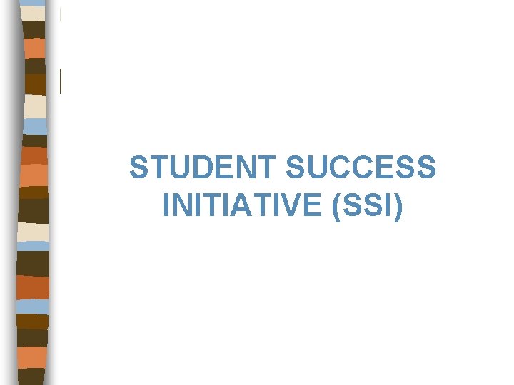 STUDENT SUCCESS INITIATIVE (SSI) 