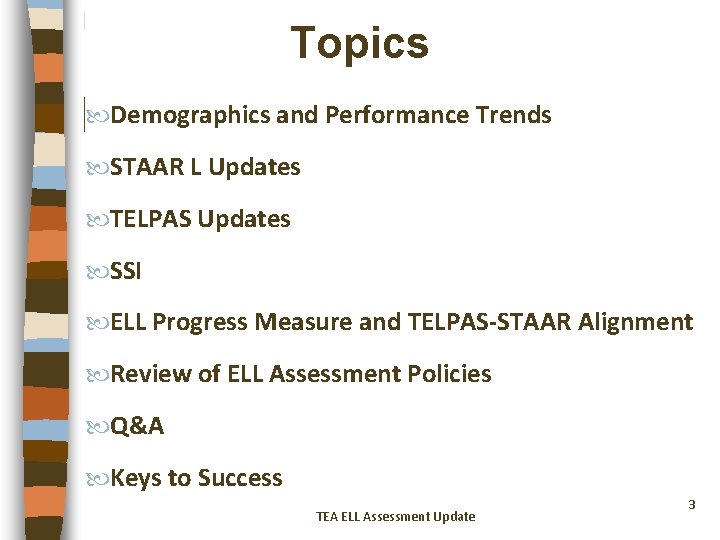 Topics Demographics and Performance Trends STAAR L Updates TELPAS Updates SSI ELL Progress Measure