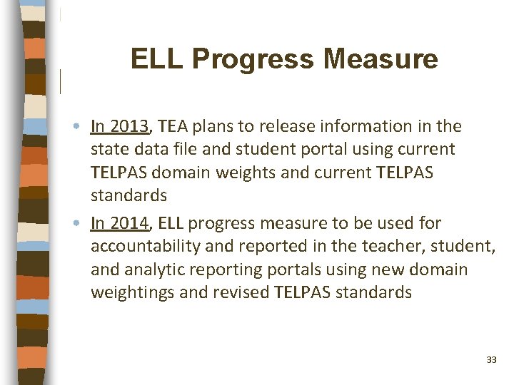 ELL Progress Measure • In 2013, TEA plans to release information in the state