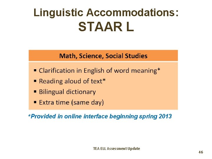 Linguistic Accommodations: STAAR L *Provided in online interface beginning spring 2013 TEA ELL Assessment