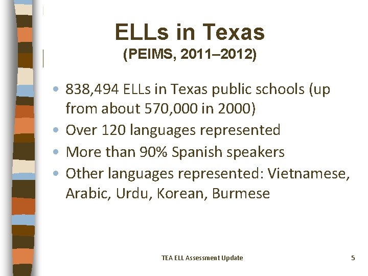ELLs in Texas (PEIMS, 2011– 2012) • 838, 494 ELLs in Texas public schools