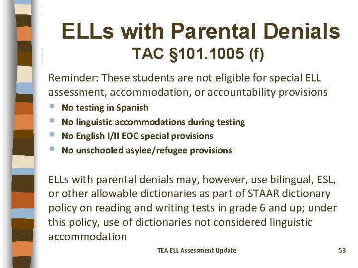ELLs with Parental Denials TAC § 101. 1005 (f) Reminder: These students are not