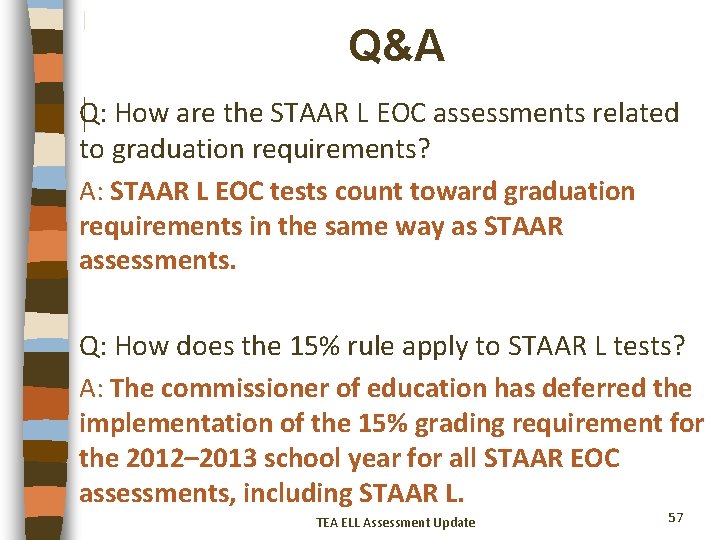 Q&A Q: How are the STAAR L EOC assessments related to graduation requirements? A: