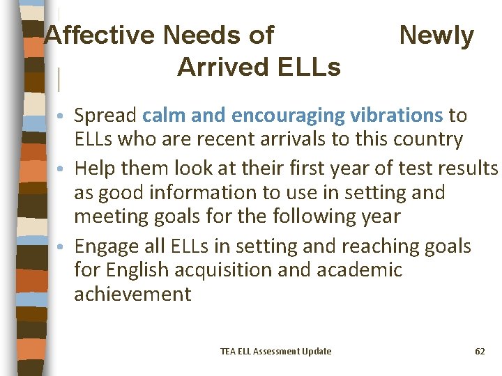 Affective Needs of Arrived ELLs Newly • Spread calm and encouraging vibrations to ELLs