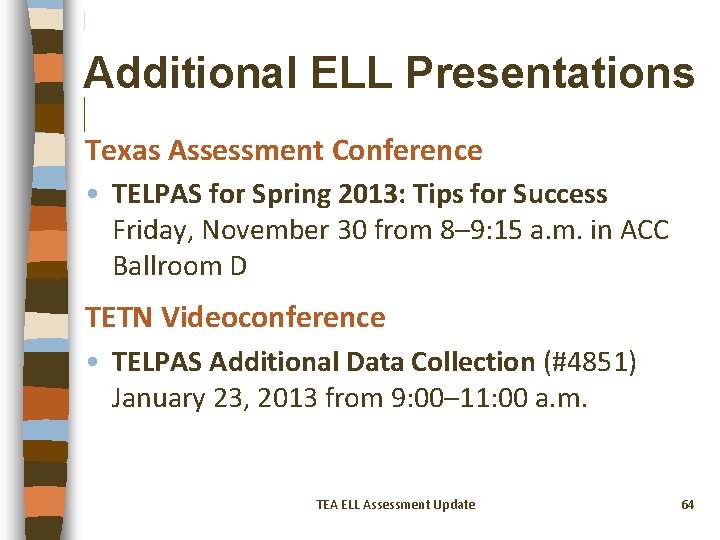Additional ELL Presentations Texas Assessment Conference • TELPAS for Spring 2013: Tips for Success
