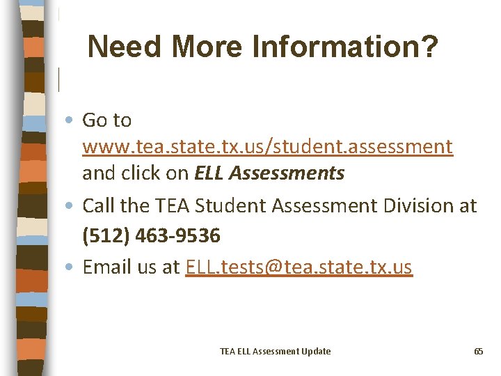 Need More Information? • Go to www. tea. state. tx. us/student. assessment and click