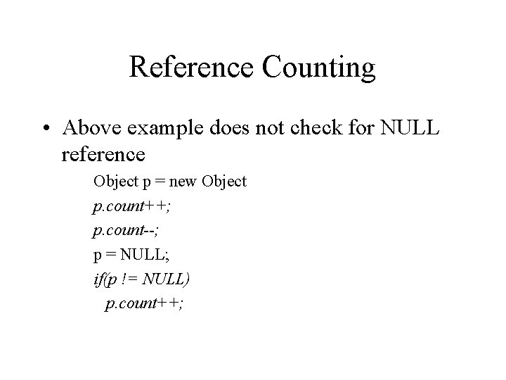 Reference Counting • Above example does not check for NULL reference Object p =