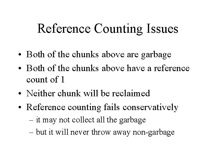Reference Counting Issues • Both of the chunks above are garbage • Both of