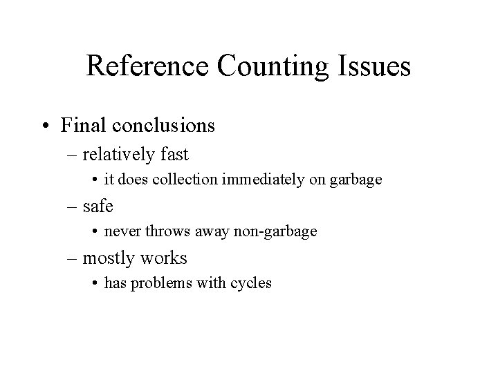 Reference Counting Issues • Final conclusions – relatively fast • it does collection immediately