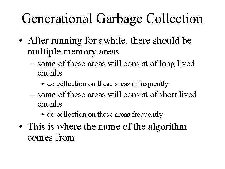 Generational Garbage Collection • After running for awhile, there should be multiple memory areas