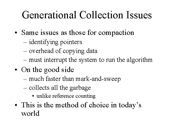 Generational Collection Issues • Same issues as those for compaction – identifying pointers –