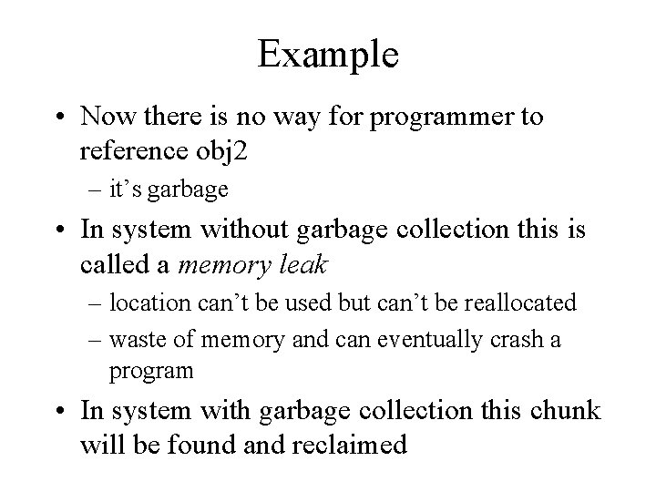 Example • Now there is no way for programmer to reference obj 2 –