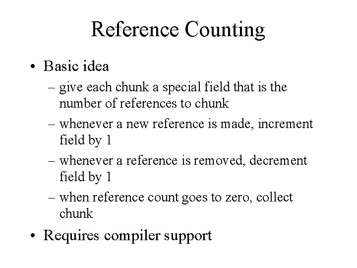 Reference Counting • Basic idea – give each chunk a special field that is