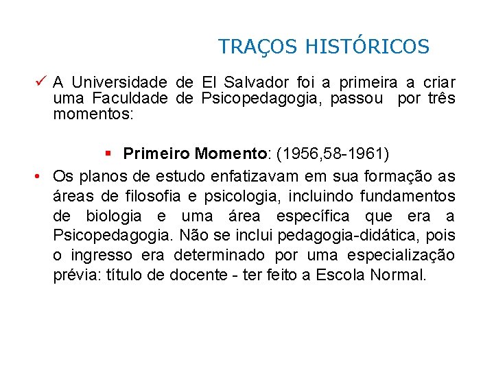 TRAÇOS HISTÓRICOS ü A Universidade de El Salvador foi a primeira a criar uma
