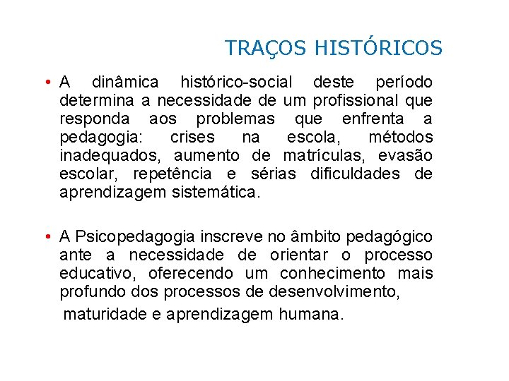 TRAÇOS HISTÓRICOS • A dinâmica histórico-social deste período determina a necessidade de um profissional