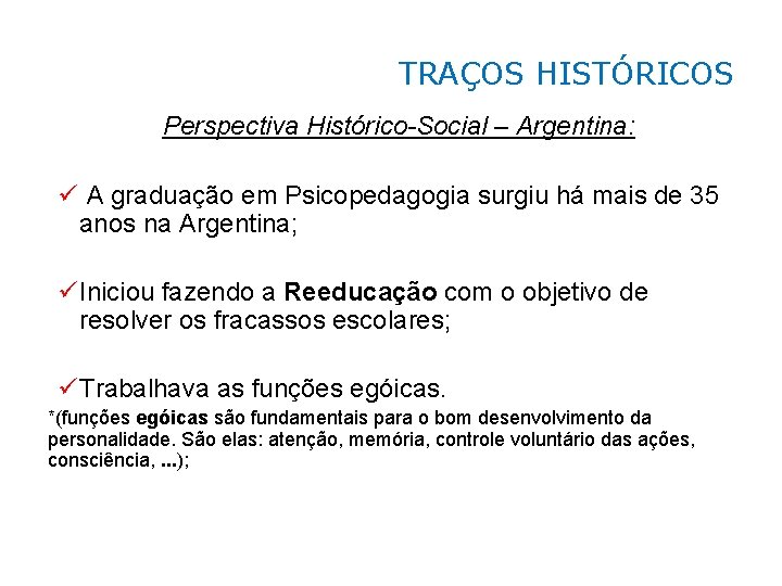 TRAÇOS HISTÓRICOS Perspectiva Histórico-Social – Argentina: ü A graduação em Psicopedagogia surgiu há mais