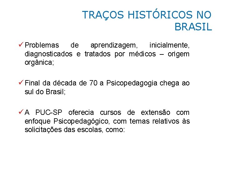 TRAÇOS HISTÓRICOS NO BRASIL ü Problemas de aprendizagem, inicialmente, diagnosticados e tratados por médicos