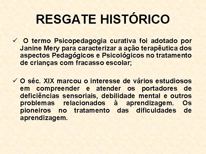 RESGATE HISTÓRICO ü O termo Psicopedagogia curativa foi adotado por Janine Mery para caracterizar