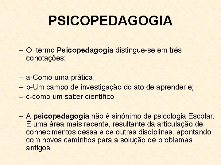 PSICOPEDAGOGIA – O termo Psicopedagogia distingue-se em três conotações: – a-Como uma prática; –