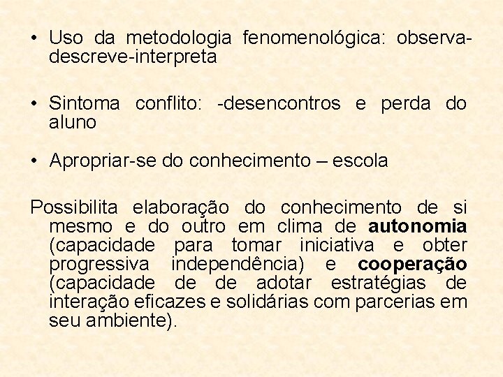  • Uso da metodologia fenomenológica: observadescreve-interpreta • Sintoma conflito: -desencontros e perda do