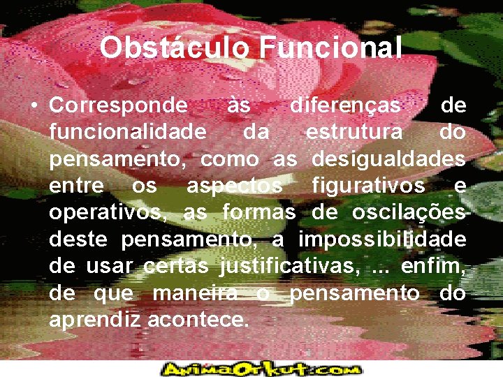Obstáculo Funcional • Corresponde às diferenças de funcionalidade da estrutura do pensamento, como as