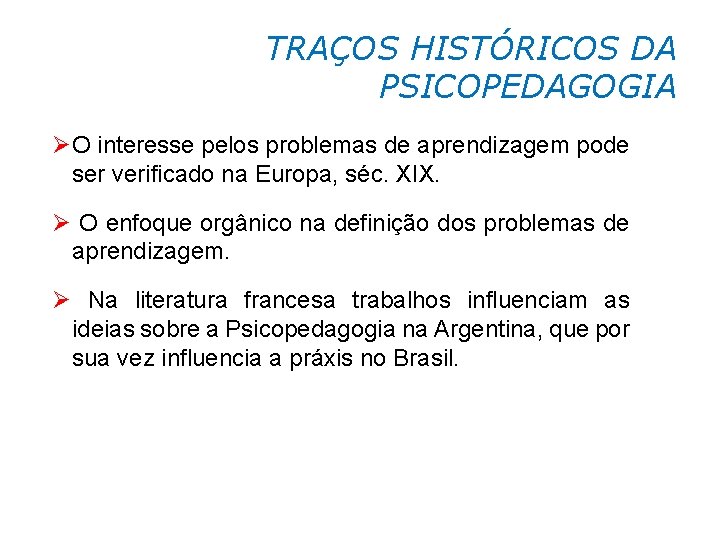 TRAÇOS HISTÓRICOS DA PSICOPEDAGOGIA ØO interesse pelos problemas de aprendizagem pode ser verificado na