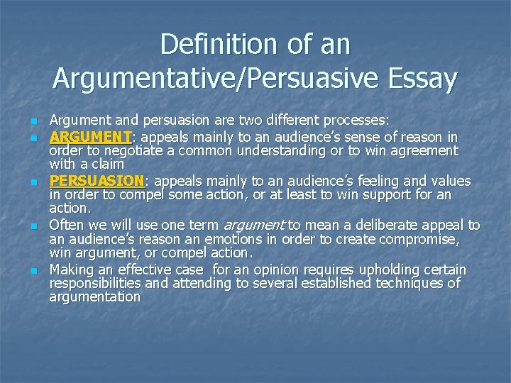 Definition of an Argumentative/Persuasive Essay n n n Argument and persuasion are two different