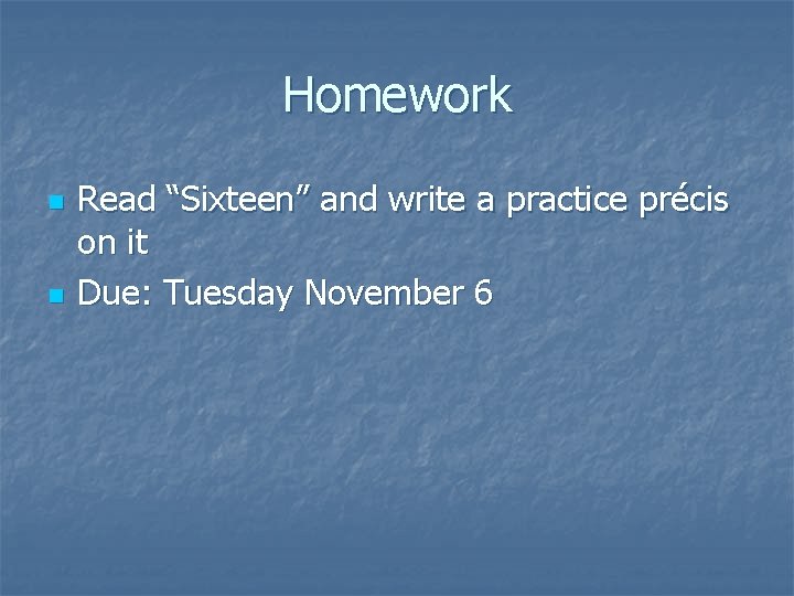 Homework n n Read “Sixteen” and write a practice précis on it Due: Tuesday