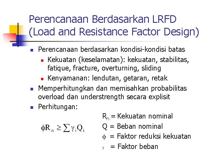 Perencanaan Berdasarkan LRFD (Load and Resistance Factor Design) n n n Perencanaan berdasarkan kondisi-kondisi