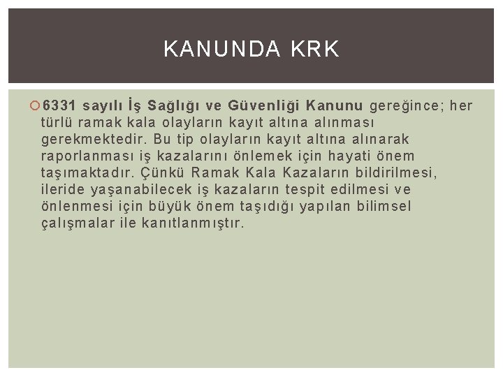 KANUNDA KRK 6331 sayılı İş Sağlığı ve Güvenliği Kanunu gereğince; her türlü ramak kala