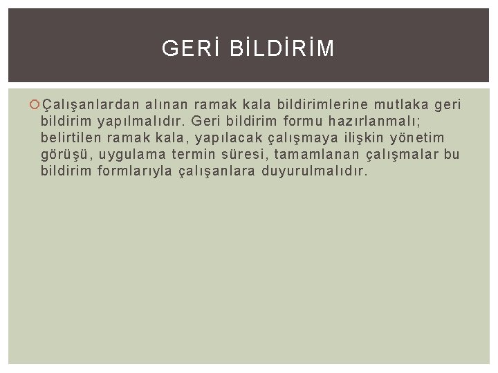 GERİ BİLDİRİM Çalışanlardan alınan ramak kala bildirimlerine mutlaka geri bildirim yapılmalıdır. Geri bildirim formu