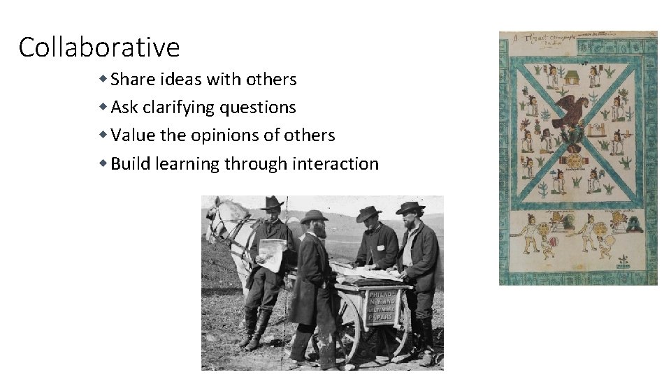 Collaborative w Share ideas with others w Ask clarifying questions w Value the opinions