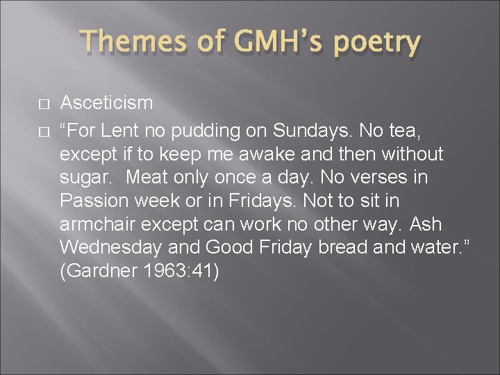 Themes of GMH’s poetry � � Asceticism “For Lent no pudding on Sundays. No