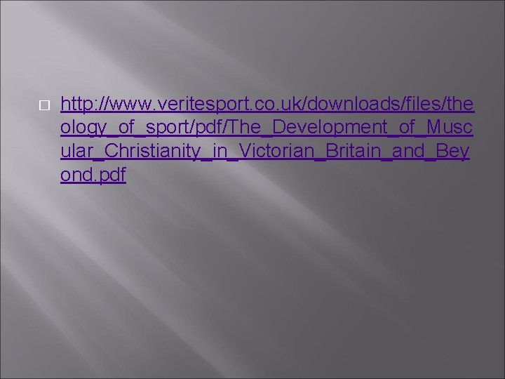 � http: //www. veritesport. co. uk/downloads/files/the ology_of_sport/pdf/The_Development_of_Musc ular_Christianity_in_Victorian_Britain_and_Bey ond. pdf 