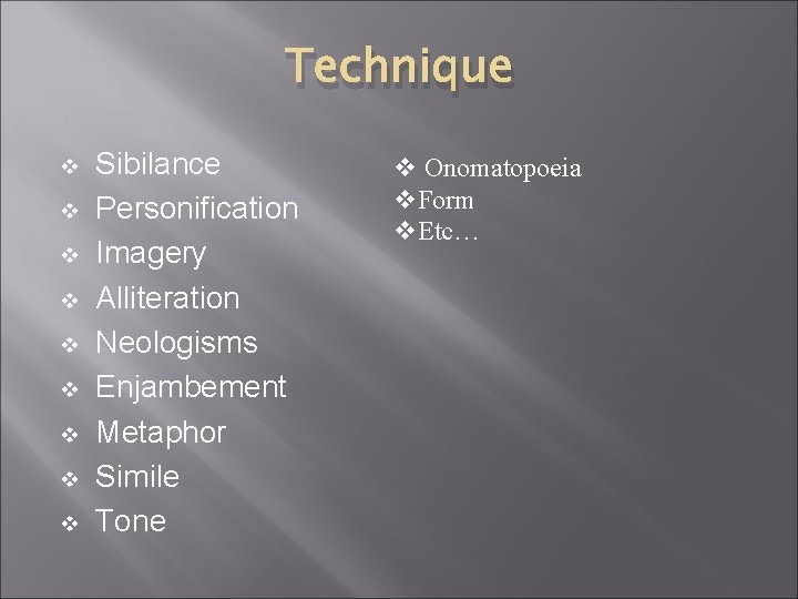 Technique v v v v v Sibilance Personification Imagery Alliteration Neologisms Enjambement Metaphor Simile