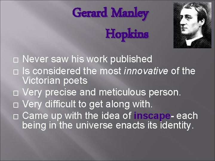 Gerard Manley Hopkins � � � Never saw his work published Is considered the