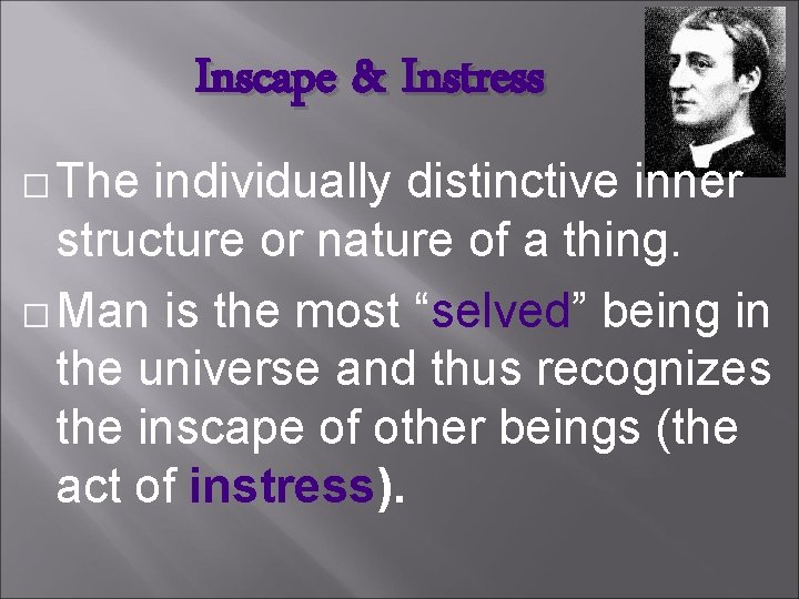 Inscape & Instress � The individually distinctive inner structure or nature of a thing.