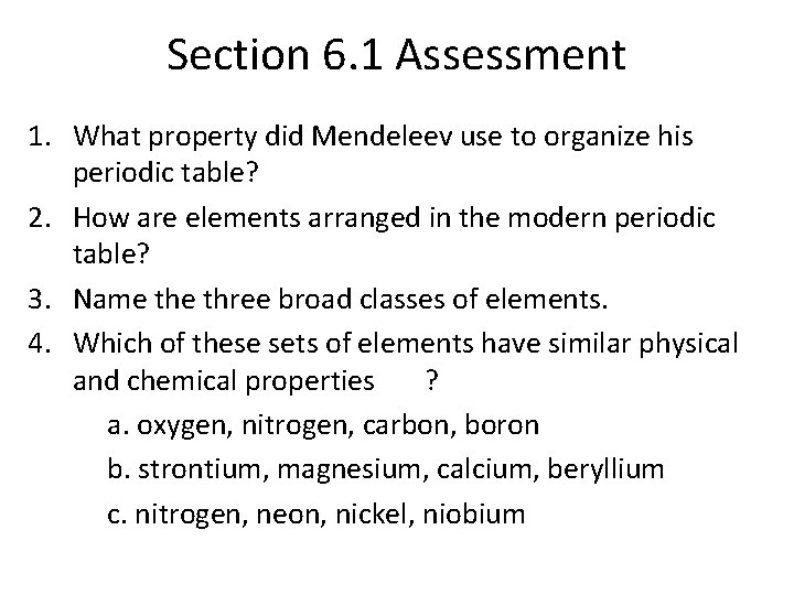 Section 6. 1 Assessment 1. What property did Mendeleev use to organize his periodic