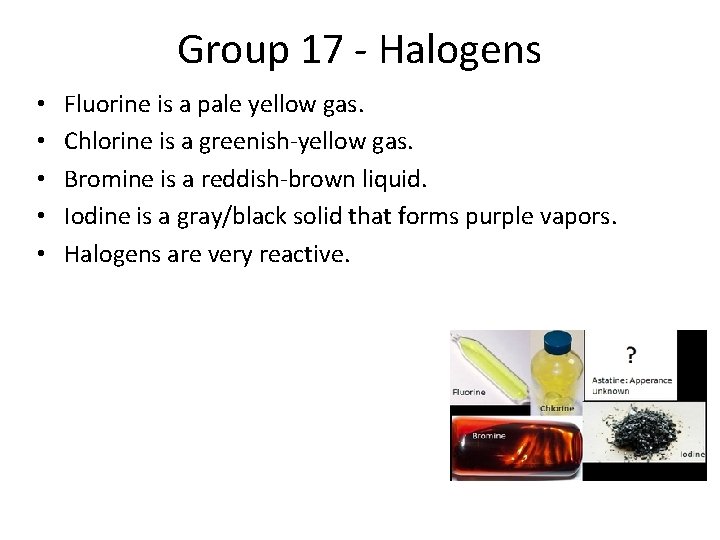 Group 17 - Halogens • • • Fluorine is a pale yellow gas. Chlorine
