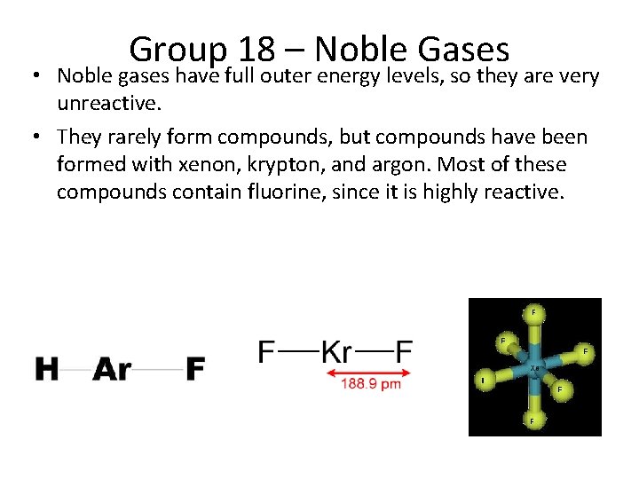 Group 18 – Noble Gases • Noble gases have full outer energy levels, so