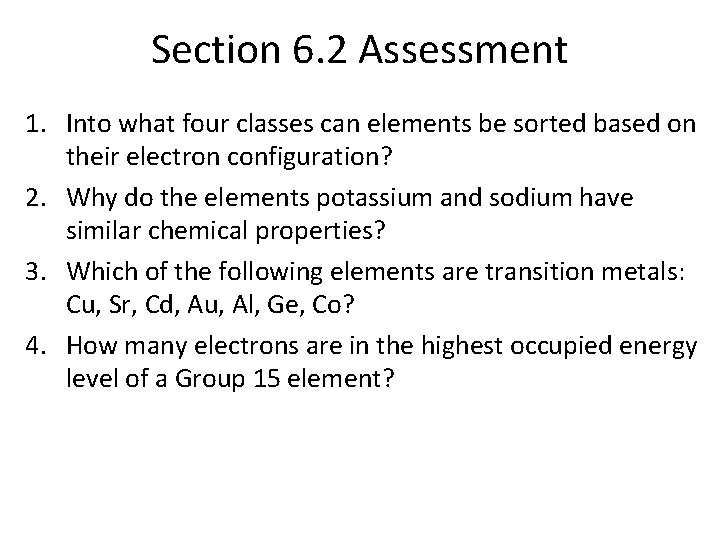 Section 6. 2 Assessment 1. Into what four classes can elements be sorted based