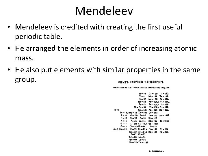 Mendeleev • Mendeleev is credited with creating the first useful periodic table. • He