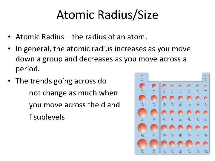 Atomic Radius/Size • Atomic Radius – the radius of an atom. • In general,