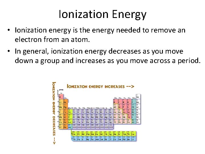 Ionization Energy • Ionization energy is the energy needed to remove an electron from