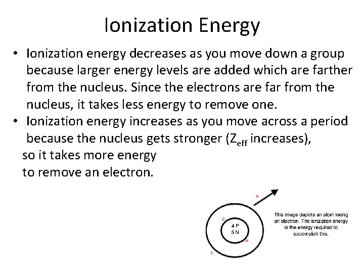 Ionization Energy • Ionization energy decreases as you move down a group because larger