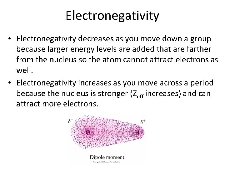 Electronegativity • Electronegativity decreases as you move down a group because larger energy levels