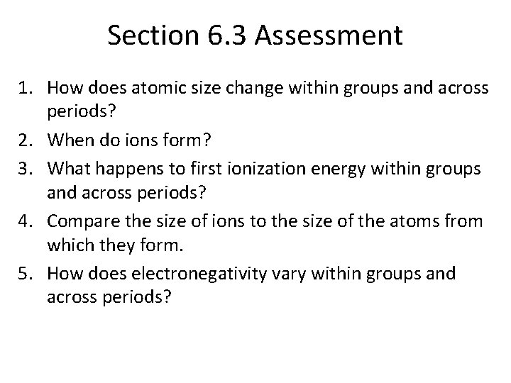 Section 6. 3 Assessment 1. How does atomic size change within groups and across